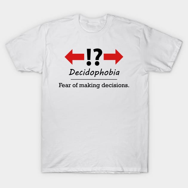 Decidophobia - Fear of making decisions. T-Shirt by AustralianMate